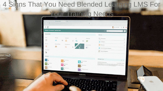 4 Signs That You Need Blended Learning LMS For Your Training Needs