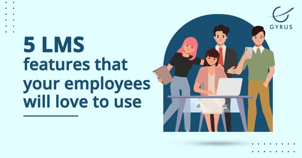 5 LMS features that your employees will love to use
