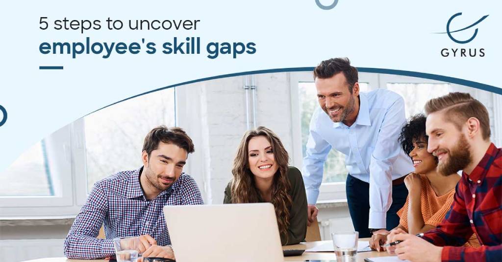 5 Steps to Uncover Employee’s Skill Gaps