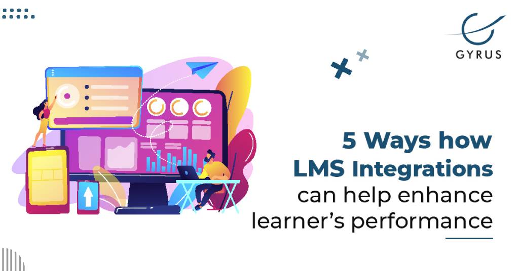 5 Ways how LMS Integrations can help enhance learner’s performance	