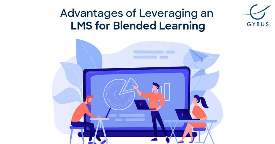 Advantages of Leveraging an LMS for Blended Learning