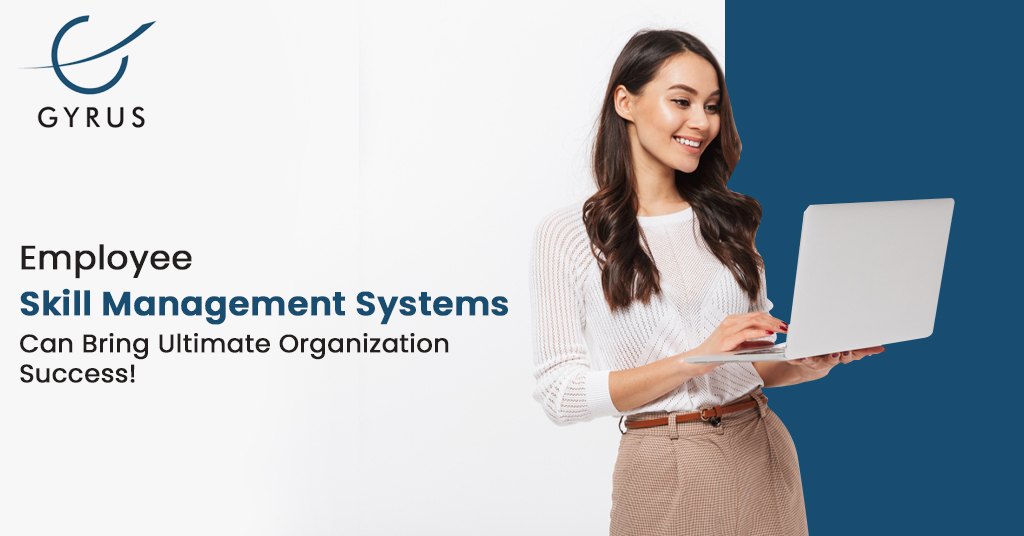 Employee Skill Management Systems Can Bring Ultimate Organization Success!