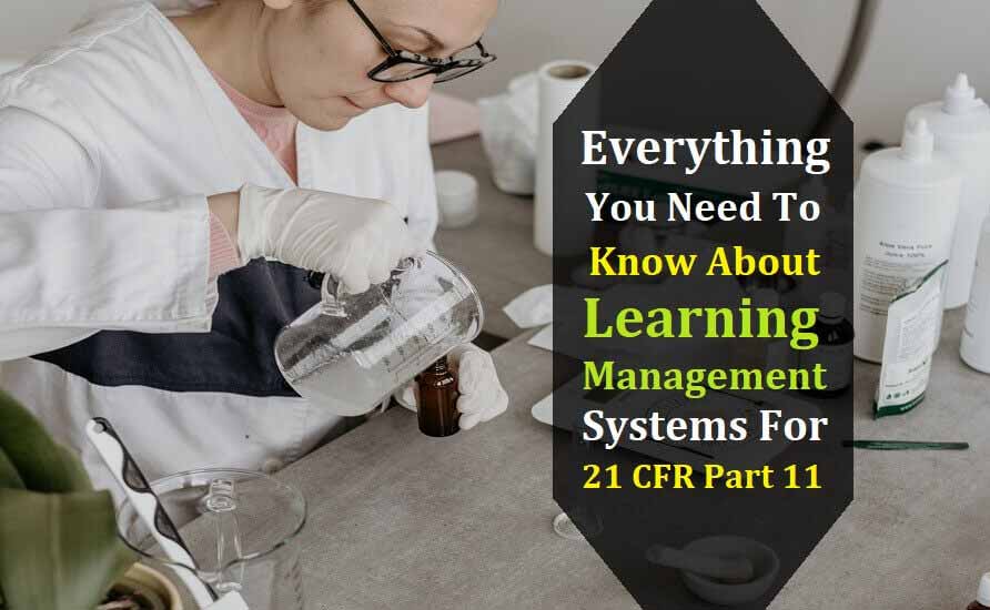 Everything You Need To Know About Learning Management Systems For 21 CFR Part 11