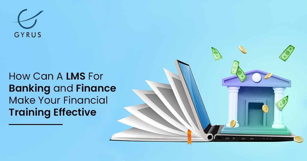 How Can A LMS For Banking and Finance Make Your Financial Training Effective