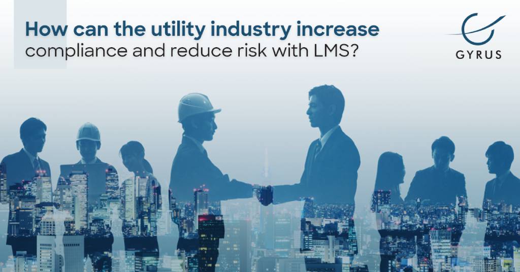 How can the utility industry increase compliance and reduce risk with LMS?