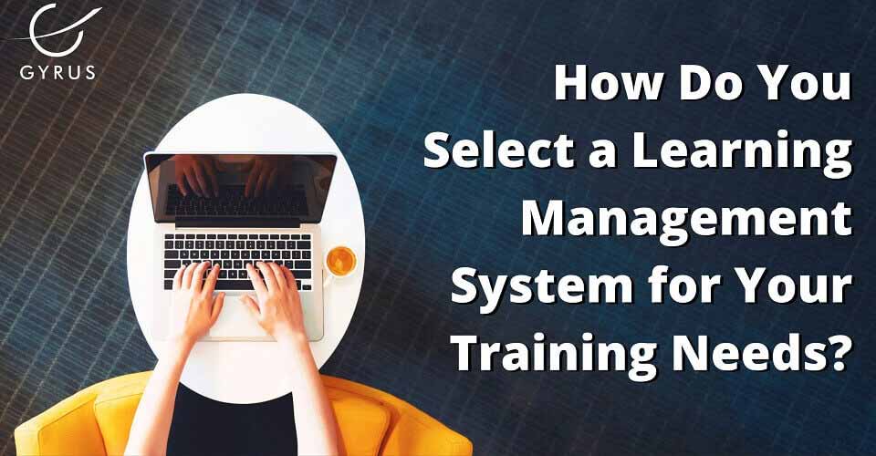 How Do You Select a Learning Management System for Your Training Needs?