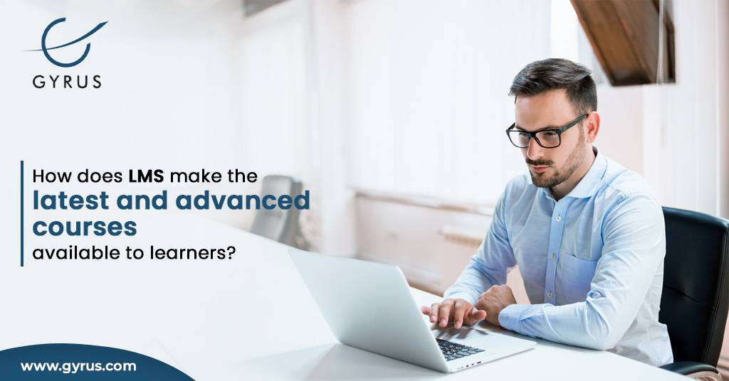 How does LMS make the latest and advanced courses available to learners?