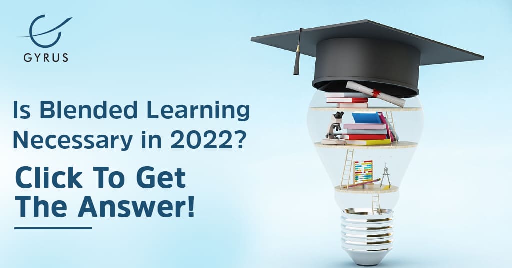 Is Blended Learning Necessary in 2022? Click To Get the Answer!
