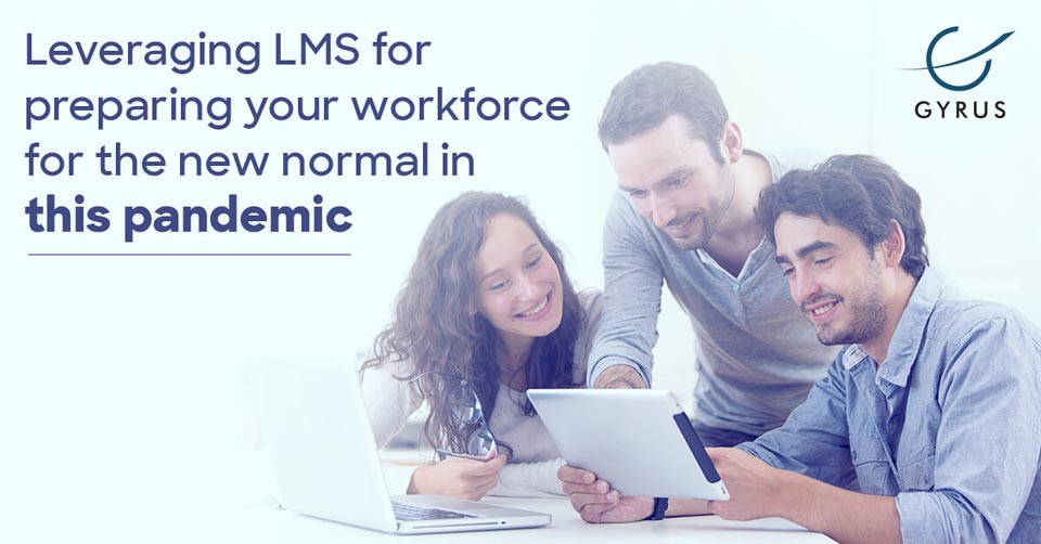 Leveraging LMS for preparing your workforce for the new normal in this pandemic