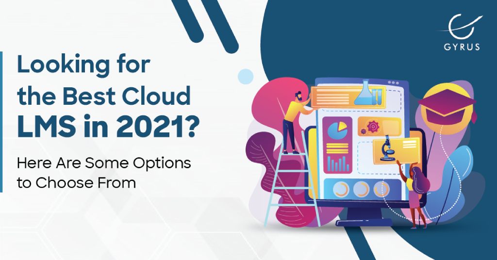 Looking for the Best Cloud LMS in 2021? Here Are Some Options to Choose From