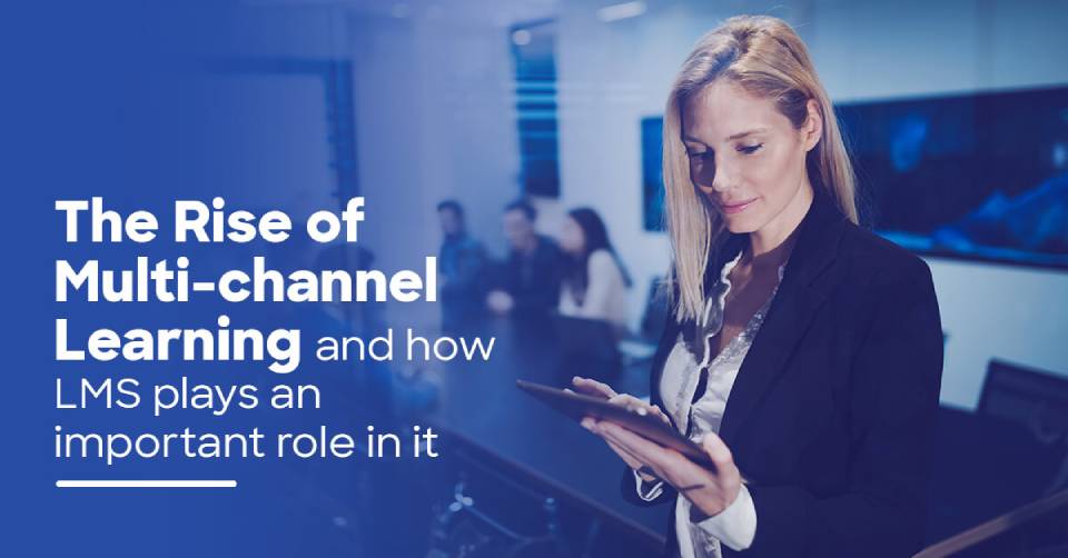 The Rise of Multi-Channel Learning and How LMS Plays an Important Role In It