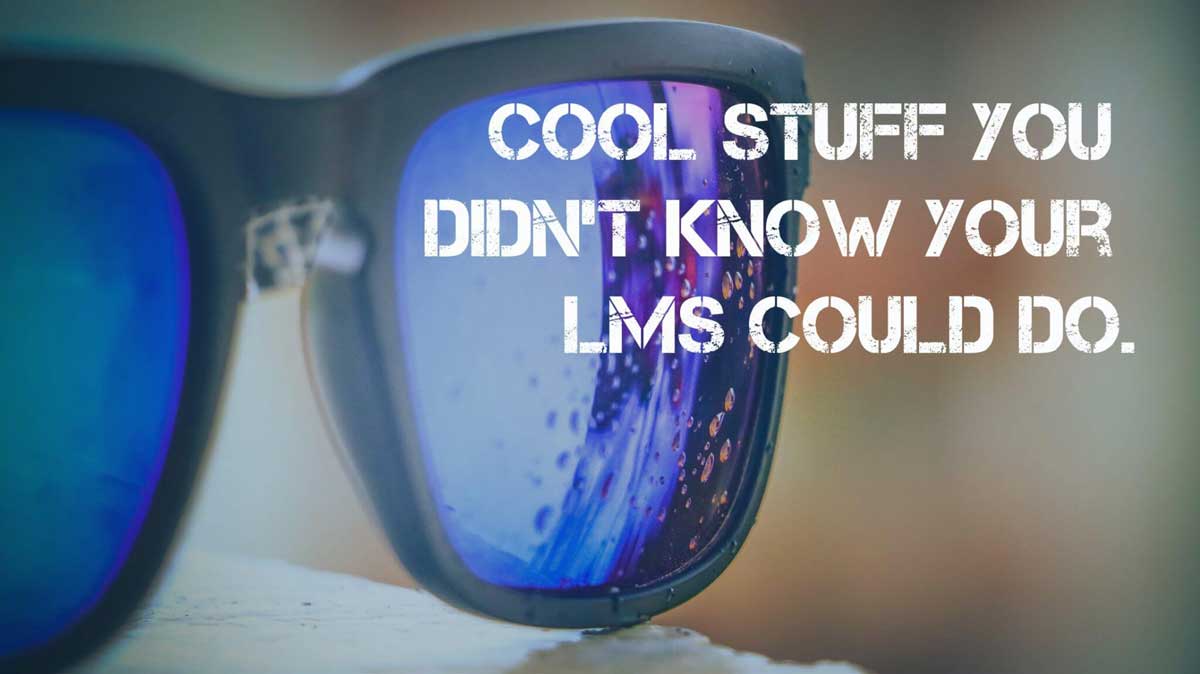 Surprisingly Cool Things You Can Do with an LMS