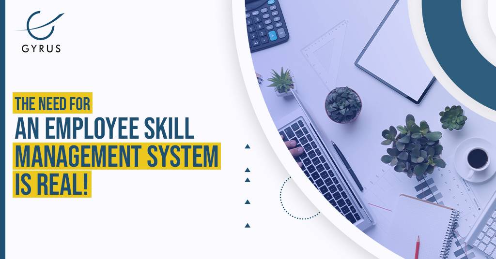 The Need For An Employee Skill Management System Is Real!