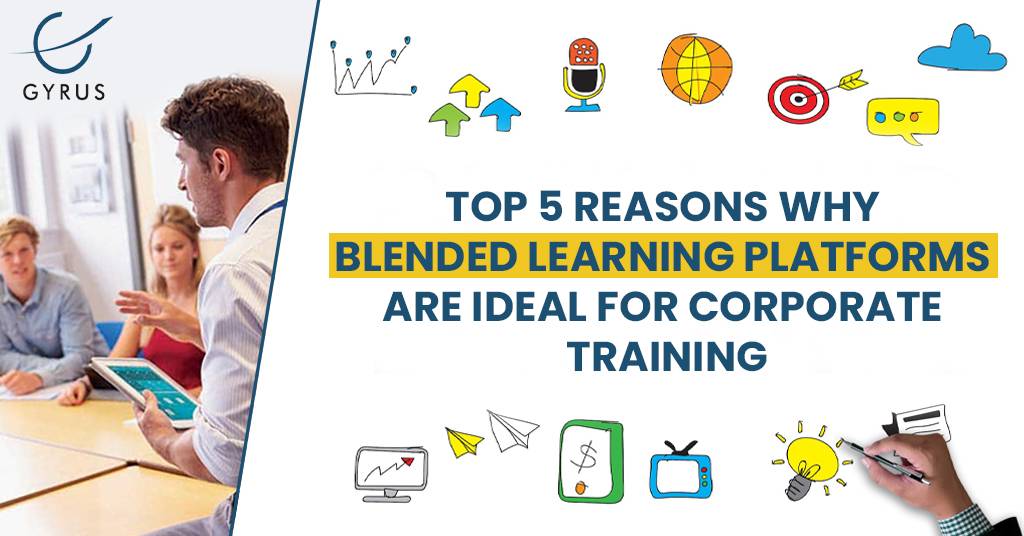Top 5 Reasons Why Blended Learning Platforms Are Ideal For Corporate Training