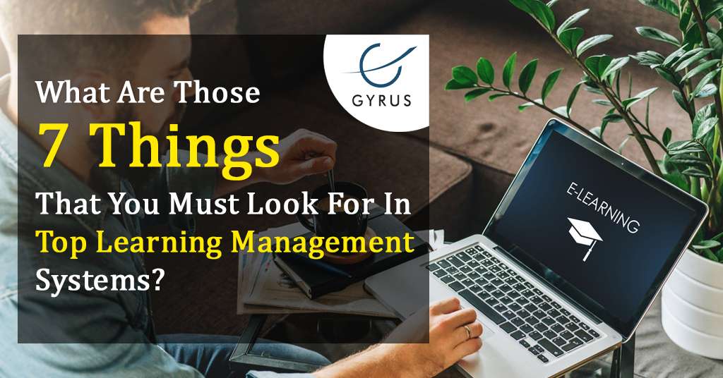 What Are Those 7 Things That You Must Look For In Top Learning Management Systems?
