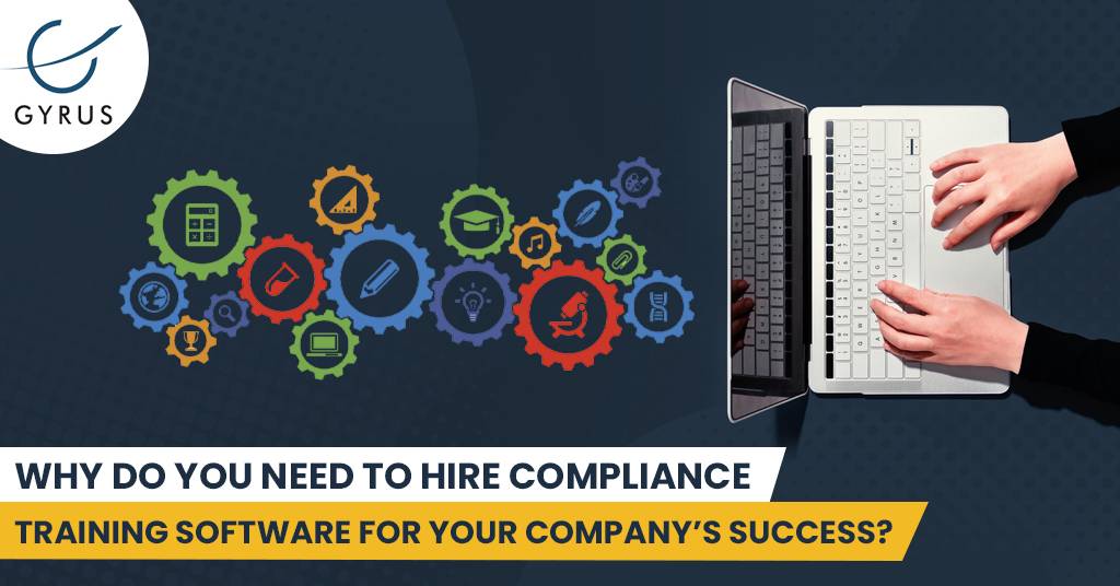 Why Do You Need To Hire Compliance Training Software For Your Company’s Success?