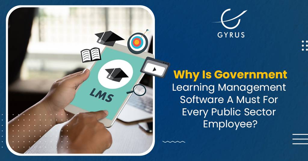 Why Is Government Learning Management Software A Must For Every Public Sector Employee?