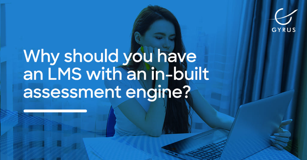 Why should you have an LMS with an in-built assessment engine?