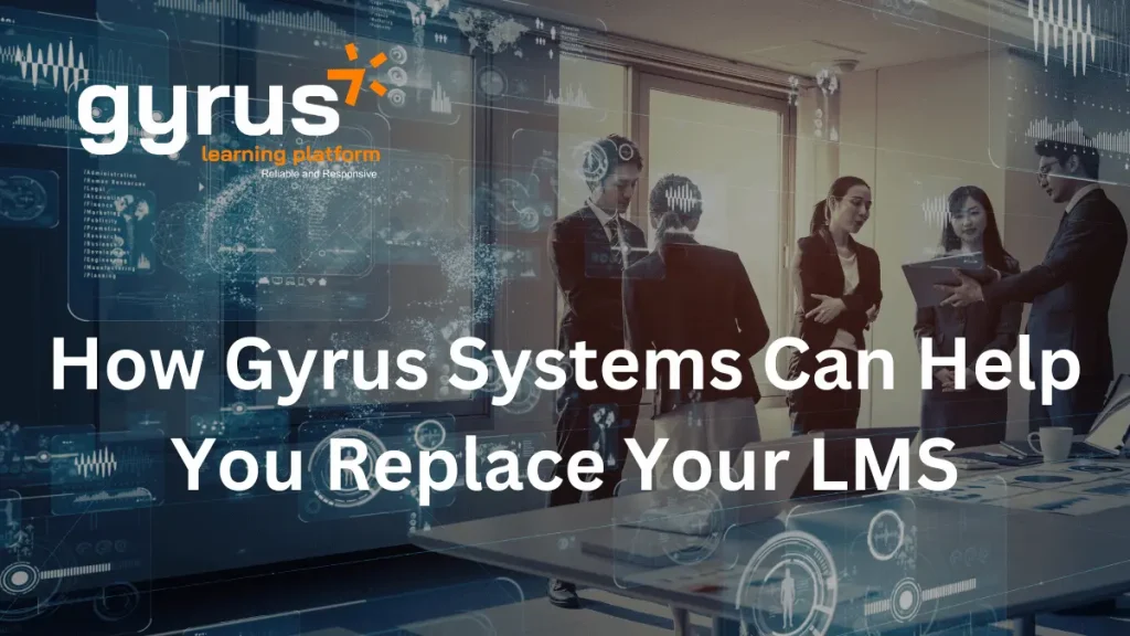 Gyrus Systems Hosts Webinar: How Gyrus Systems Can Help You Replace Your LMS File name: How-Gyru
