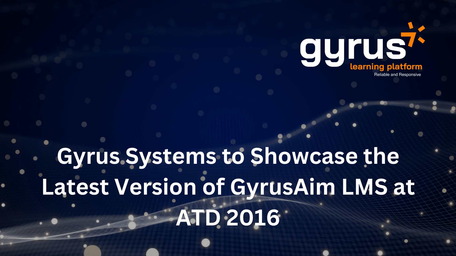Gyrusaim Lms Showcase At Atd 2016 Gyrus Gyrusaim Lms Showcase At Atd 2016 Gyrus